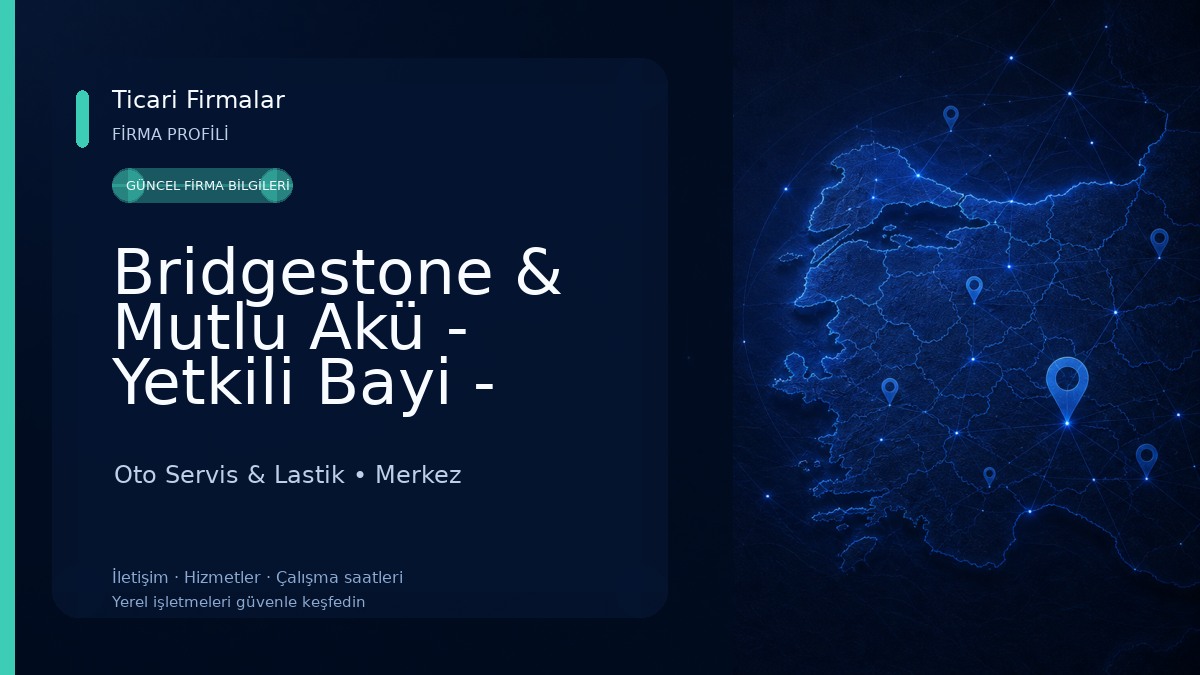 Bridgestone & Mutlu Akü - Yetkili Bayi - KERİM TİCARET Oto Lastik Ve Akü