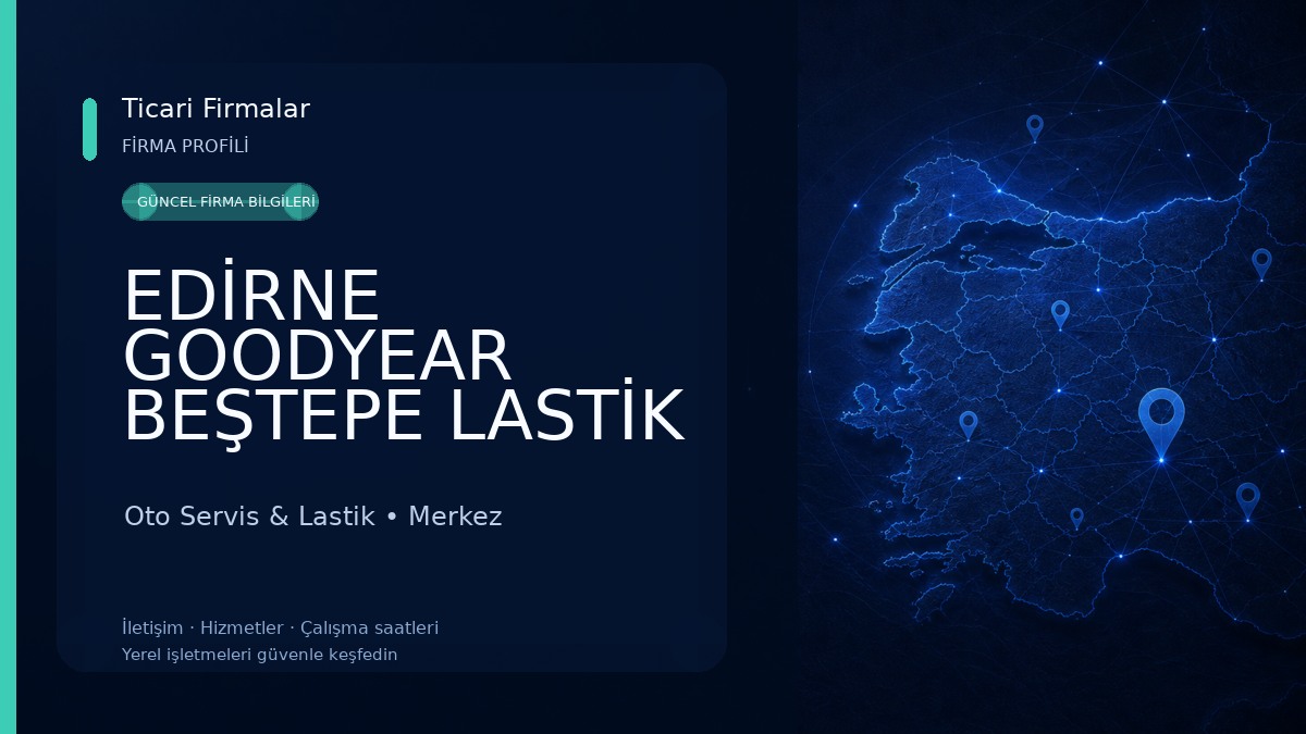 EDİRNE GOODYEAR BEŞTEPE LASTİK & OTO YIKAMA